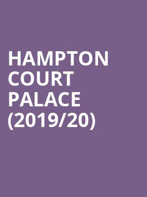 Hampton Court Palace (2019/20) at Hampton Court Palace
